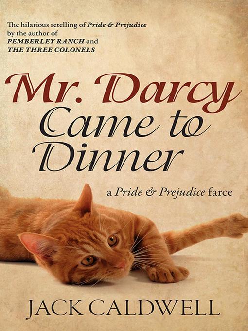Title details for Mr. Darcy Came to Dinner--a Pride & Prejudice farce by Jack Caldwell - Available